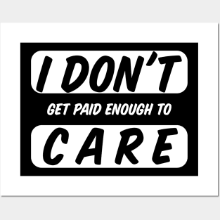 I Do Not Get Paid Enough To Care Funny I Dont Care Posters and Art